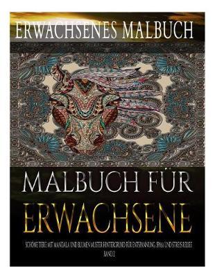 Malbuch fur Erwachsene: Schoene Tiere mit Mandala und Blumen Muster Hintergrund fur Entspannung, Spass und Stress Relief. Band 2