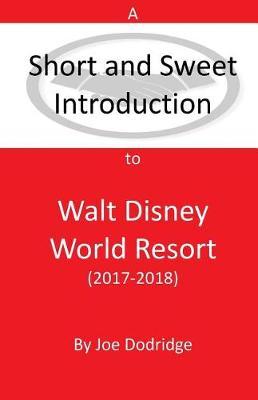 A Short and Sweet Introduction to Walt Disney World Resort: 2017-2018