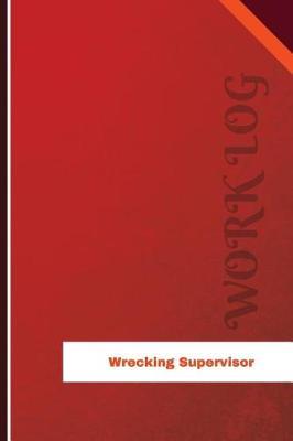 Wrecking Supervisor Work Log: Work Journal, Work Diary, Log - 126 pages, 6 x 9 inches