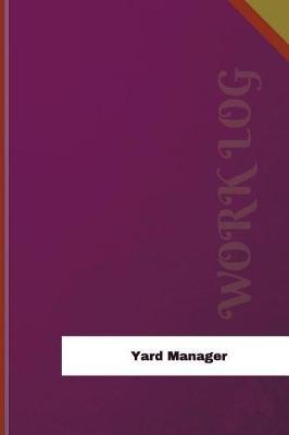 Yard Manager Work Log: Work Journal, Work Diary, Log - 126 pages, 6 x 9 inches