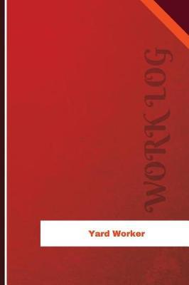 Yard Worker Work Log: Work Journal, Work Diary, Log - 126 Pages, 6 X 9 Inches