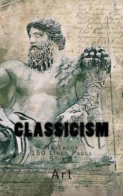 Classicism: Notebook 150 Lined Pages 5 X 8