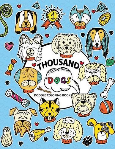 Thousand Doodle Coloring book: Coloring Pages Design for Dog lover (Siberian husky, Pug, Labrador, Beagle, Poodle, Pitbull, puppy and Friend)