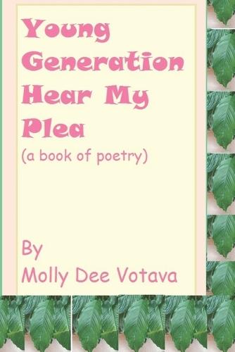 Young Generation Hear My Plea: (a book of poetry)