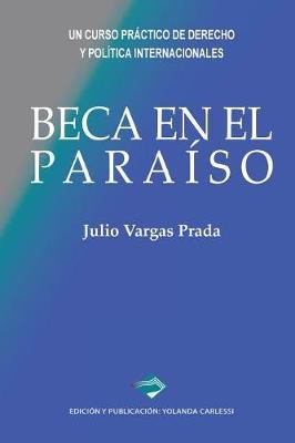Beca en el Paraíso: Un curso práctico de Derecho y Política Internacionales