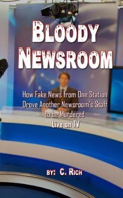 Bloody Newsroom: How Fake News from One Station Drove Another Newsroom's Staff to be Murdered Live on TV
