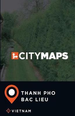 City Maps Thanh pho Bac Lieu Vietnam