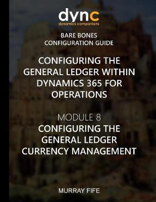 General Ledger within Dynamics 365 for Operations: Module 8: Configuring the General Ledger Currency Management