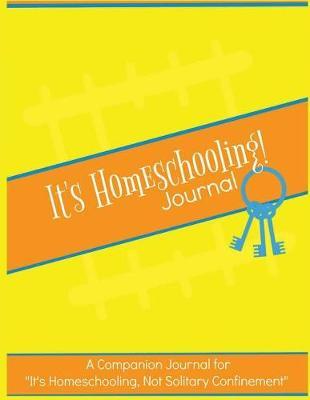 It's Homeschooling! Journal & Planner: A Companion Journal and Planner for  It's Homeschooling, Not Solitary Confinement