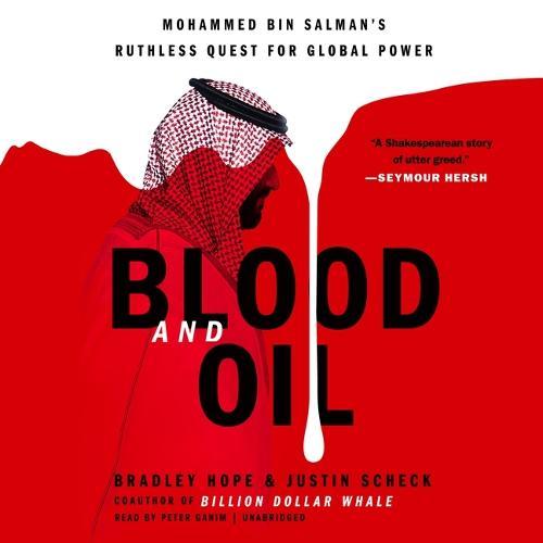 Blood and Oil: Mohammed Bin Salman's Ruthless Quest for Global Power