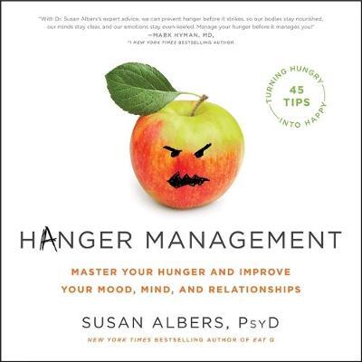 Hanger Management: Master Your Hunger and Improve Your Mood, Mind, and Relationships