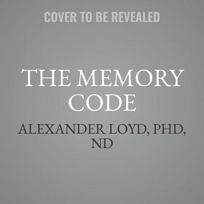 The Memory Code: The 10-Minute Solution for Healing Your Life Through Memory Engineering