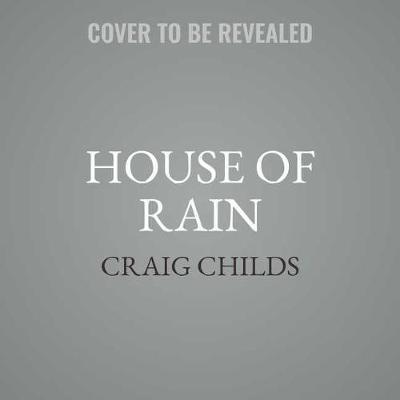 House of Rain: Tracking a Vanished Civilization Across the American Southwest