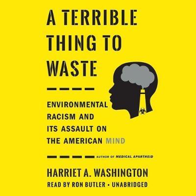 A Terrible Thing to Waste: Environmental Racism and Its Assault on the American Mind