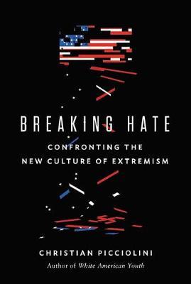 Breaking Hate: Confronting the New Culture of Extremism