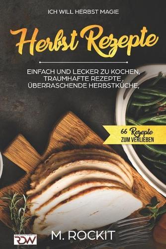 Ich Will - Herbst MAGIE .: 66 Rezepte zum verlieben