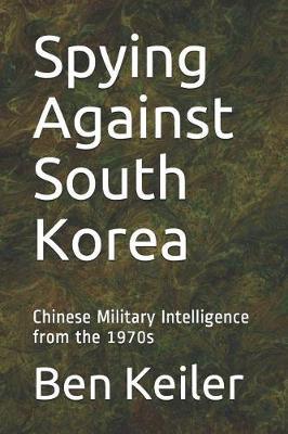 Spying Against South Korea: Chinese Military Intelligence from the 1970s