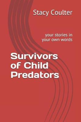 Survivors of Child Predators: your stories in your own words