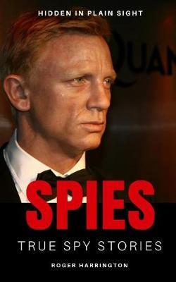 Spies: True Spy Stories: Hidden In Plain Sight