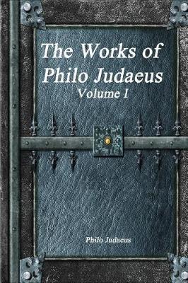 The Works of Philo Judaeus: Volume I