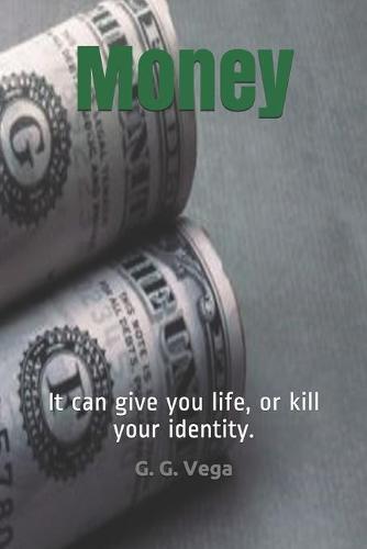 Money: It can give you life, or kill your identity.