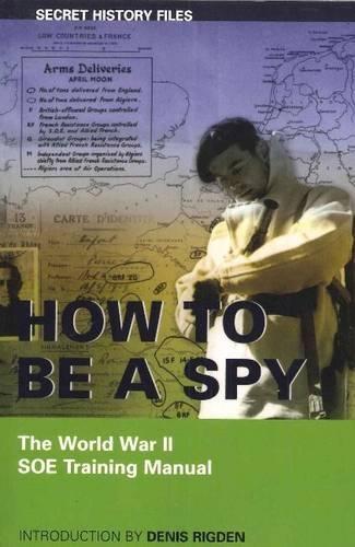 How to be a Spy: The World War II SOE Training Manual