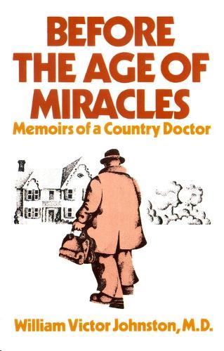 Before the Age of Miracles: Memoirs of a Country Doctor