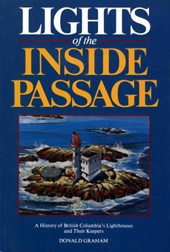 Lights of the Inside Passage: A  History of British Columbia's Lighthouses and their Keepers