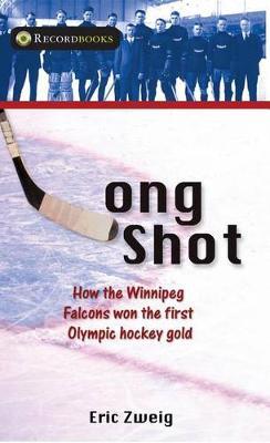 Long Shot: How the Winnipeg Falcons Won the First Olympic Hockey Gold
