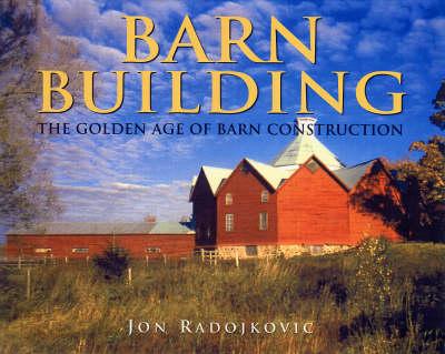 Barn Building: The Golden Age of Barn Construction