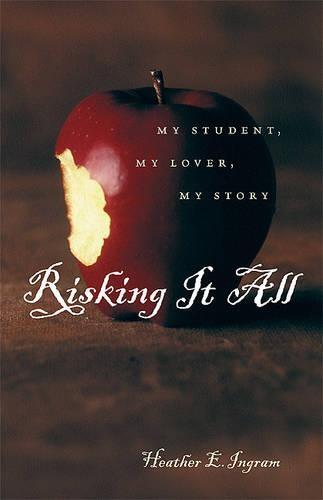 Risking it All: My Student, My Lover, My Story