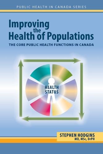 Improving the Health of Populations: The Core Public Health Functions in Canada