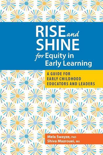 Rise and Shine for Equity in Early Learning: A Guide for Early Childhood Educators and Leaders