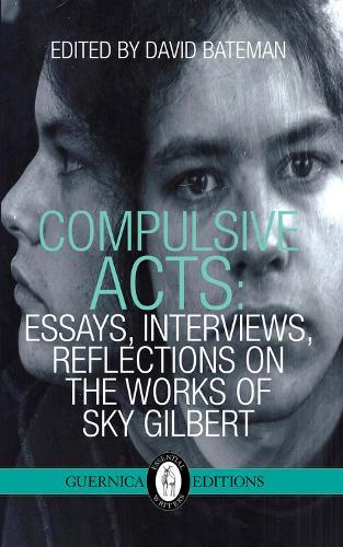 Compulsive Acts: Essays, Interviews, Reflections on the Work of Sky Gilbert