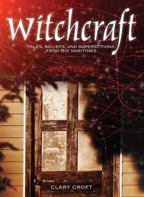 Witchcraft: Tales, Beliefs and Superstitions from the Maritimes