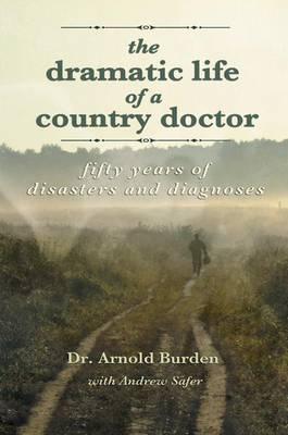 The Dramatic Life of a Country Doctor: Fifty Years of Disasters and Diagnoses