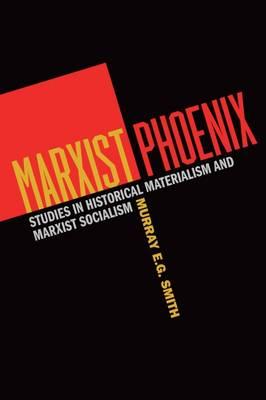 Marxist Phoenix: Studies in Historical Materialism and Marxist Socialism