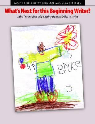 What's Next for This Beginning Writer?: Mini-lessons That Take Writing from Scribbles to Script