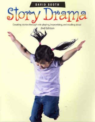 Story Drama: Creating Stories Through Role Playing, Improvising and Reading Aloud