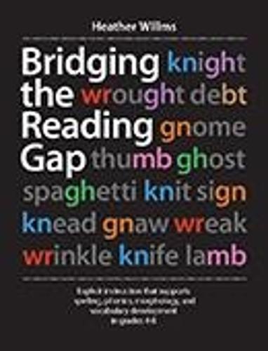 Bridging the Reading Gap: Explicit instruction that supports spelling, phonics, morphology, and vocabulary development in grades 4-8