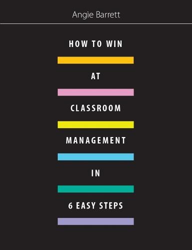 How to Win at Classroom Management in Six Easy Steps
