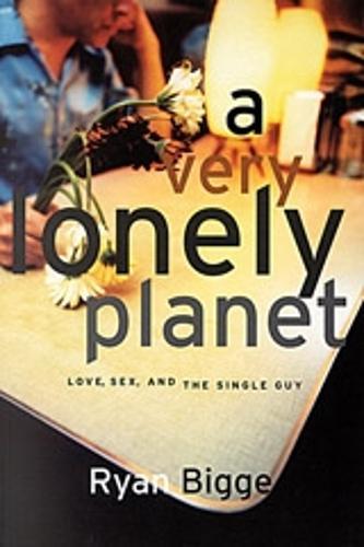 A Very Lonely Planet: Love, Sex and the Single Guy
