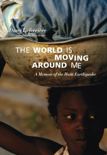 The World Is Moving Around Me: A Memoir of the Haiti Earthquake
