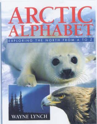 Arctic Alphabet: Exploring the North from A to Z