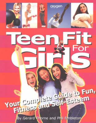 Teen Fit for Girls: Your Complete Guide to Fun, Fitness and Self-esteem