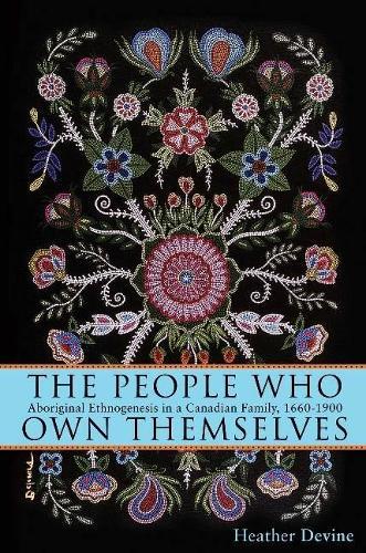 The People Who Own Themselves: Aboriginal Ethnogenesis in a Canadian Family, 1660-1900