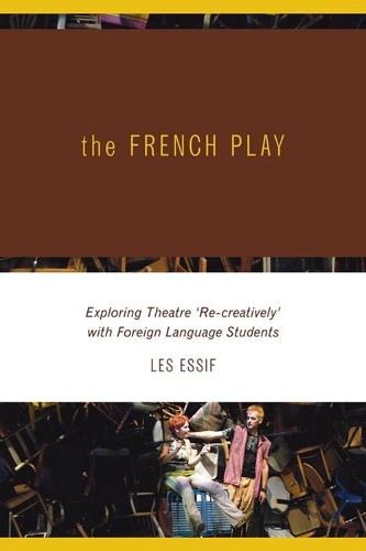 The French Play: Exploring Theatre 'Re-creatively' with Foreign Language Students
