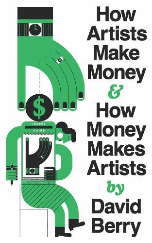How Artists Make Money and How Money Makes Artists