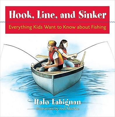 Hook, Line and Sinker: Everything Kids Want to Know about Fishing!