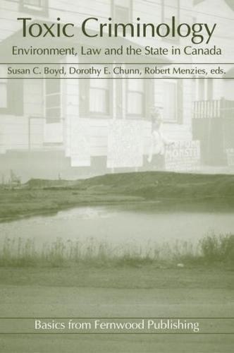 Toxic Criminology: Environment, Law and the State in Canada